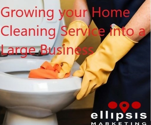 Secrets to rapidly grow your Home Cleaning Service into a Larger Business